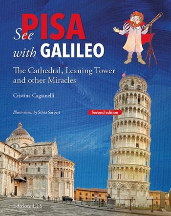 See Pisa with Galileo. The cathedral, leaning tower and other miracles - Cristina Cagianelli - Libro Edizioni ETS 2025 | Libraccio.it