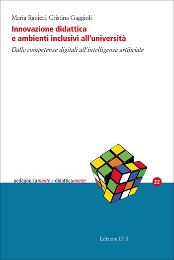 Innovazione didattica e ambienti inclusivi all'università. Dalle competenze digitali all'intelligenza artificiale - Maria Ranieri, Cristina Gaggioli - Libro Edizioni ETS 2025, PedagogicaMente e didatticaMente | Libraccio.it