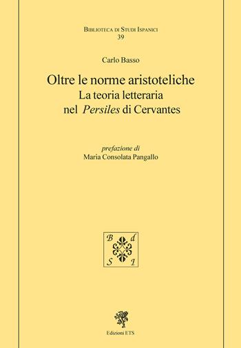 Oltre le norme aristoteliche. La teoria letteraria nel «Persiles» di Cervantes - Carlo Basso - Libro Edizioni ETS 2025, Biblioteca di studi ispanici | Libraccio.it