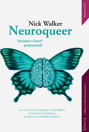 Neuroqueer. Autismo e futuri post-normali - Nick Walker - Libro Edizioni ETS 2025, Altera | Libraccio.it