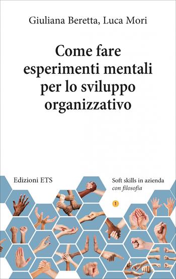 Come fare esperimenti mentali per lo sviluppo... - Giuliana Beretta, Luca Mori - Libro Edizioni ETS 2026, Soft skills in azienda con filosofia | Libraccio.it