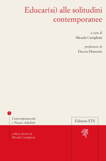 Educar(si) alle solitudini contemporanee  - Libro Edizioni ETS 2025, Contemporaneità e nuove adultità | Libraccio.it