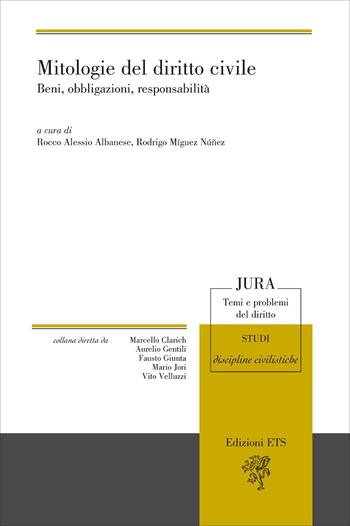 Mitologie del diritto civile. Beni, obbligazioni, responsabilità  - Libro Edizioni ETS 2026, Jura. Temi e problemi del diritto | Libraccio.it