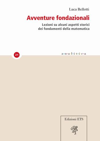 Avventure fondazionali. Lezioni su alcuni aspetti storici dei fondamenti della matematica - Luca Bellotti - Libro Edizioni ETS 2025, Analitica | Libraccio.it
