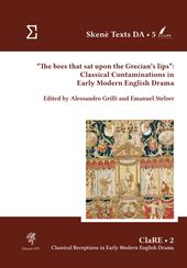 «The bees that sat upon the Grecian's lips»: classical contaminations in Early Modern English drama