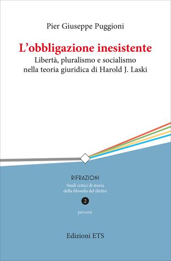 L'obbligazione inesistente. Libertà, pluralismo e socialismo nella teoria giuridica di Harold J. Laski - Pier Giuseppe Puggioni - Libro Edizioni ETS 2025, Rifrazioni | Libraccio.it