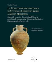 La collezione archeologica di Stefano e Gismondo Galli a Massa Marittima. Materiali ceramici dai centri dell'Etruria meridionale conservati al Museo Archeologico Giovannangelo Camporeale