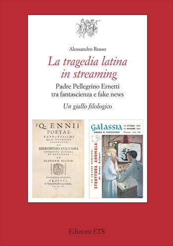 La tragedia latina in streaming. Padre Pellegrino Ernetti tra fantascienza e fake news. Un giallo filologico - Alessandro Russo - Libro Edizioni ETS 2025, Testi e studi di cultura classica | Libraccio.it