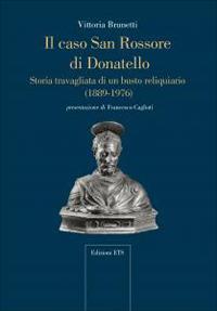 Il caso San Rossore di Donatello. Storia travagliata di un busto reliquario (1889-1976) - Vittoria Brunetti - Libro Edizioni ETS 2026, Microstorie d'arte | Libraccio.it