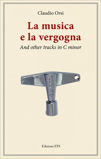 La musica e la vergogna. And other tracks in C minor - Claudio Orsi - Libro Edizioni ETS 2025 | Libraccio.it