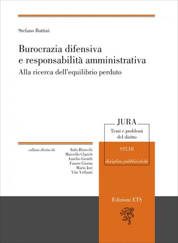 Burocrazia difensiva e responsabilità amministrativa. Alla ricerca dell'equilibrio perduto - Stefano Battini - Libro Edizioni ETS 2026, Jura. Temi e problemi del diritto | Libraccio.it