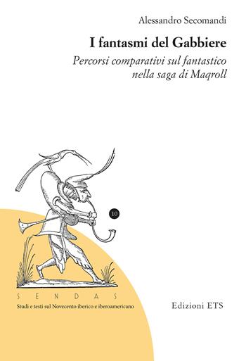 I fantasmi del Gabbiere. Percorsi comparativi sul fantastico nella saga di Maqroll - Alessandro Secomandi - Libro Edizioni ETS 2025 | Libraccio.it