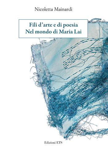 Fili d’arte e di poesia. Nel mondo di Maria Lai - Nicoletta Mainardi - Libro Edizioni ETS 2025 | Libraccio.it
