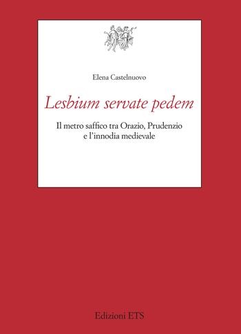Lesbium servate pedem. Il metro saf?co tra Orazio, Prudenzio e l'innodia medievale - Elena Castelnuovo - Libro Edizioni ETS 2025, Testi e studi di cultura classica | Libraccio.it