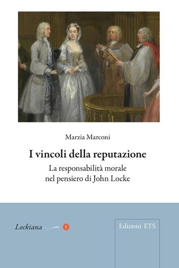 I vincoli della reputazione. La responsabilità morale nel pensiero di John Locke - Marzia Marconi - Libro Edizioni ETS 2026, Lockiana | Libraccio.it