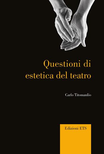 Questioni di estetica del teatro - Carlo Titomanlio - Libro Edizioni ETS 2026, Percorsi critici | Libraccio.it