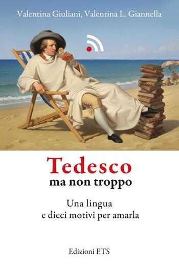 Tedesco ma non troppo. Una lingua e dieci motivi per amarla - Valentina Giuliani, Valentina Giannella - Libro Edizioni ETS 2026 | Libraccio.it