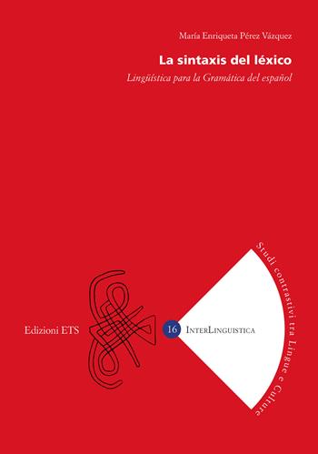 La sintaxis del léxico. Lingüística para la Gramática del español - María Enriqueta Pérez Vázquez - Libro Edizioni ETS 2025, InterLinguistica | Libraccio.it