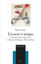 L'essere è tempo. Coscienza, storia e percezione in Husserl, Heidegger e Merleau-Ponty