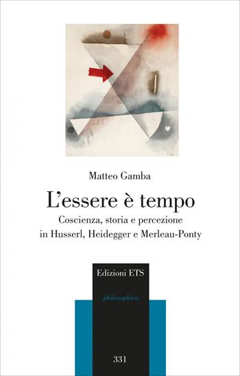 L'essere è tempo. Coscienza, storia e percezione in Husserl, Heidegger e Merleau-Ponty - Matteo Gamba - Libro Edizioni ETS 2026, Philosophica | Libraccio.it