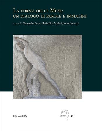 La forma delle muse: un dialogo di parole e immagini  - Libro Edizioni ETS 2026, Mousai. Laboratorio di archeologia e storia delle arti | Libraccio.it