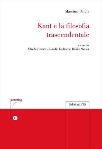 Kant e la filosofia trascendentale - Massimo Barale - Libro Edizioni ETS 2026, Zetetica | Libraccio.it