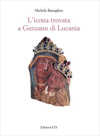 L'icona trovata a Genzano di Lucania - Michele Battaglino - Libro Edizioni ETS 2026 | Libraccio.it