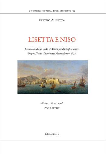 Lisetta e Niso. Scene comiche di Carlo De Palma per Il trionfo d'amore. Napoli, Teatro Nuovo sotto Montecalvario, 1725 - Pietro Auletta - Libro Edizioni ETS 2026, Intermezzi napoletani del Settecento | Libraccio.it