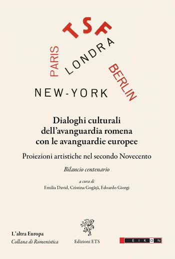 Dialoghi culturali dell’avanguardia romena con le avanguardie europee. Proiezioni artistiche nel secondo Novecento  - Libro Edizioni ETS 2026, L' altra Europa. Collana di Romenistica | Libraccio.it