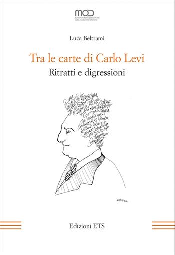 Tra le carte di Carlo Levi. Ritratti e digressioni - Luca Beltrami - Libro Edizioni ETS 2026, La modernità letteraria | Libraccio.it