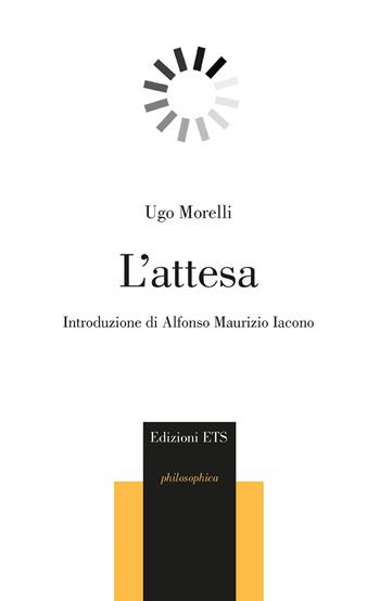 L'attesa - Ugo Morelli - Libro Edizioni ETS 2026, Philosophica | Libraccio.it