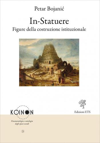 In-statuere. Figure della costruzione istituzionale - Petar Bojanic - Libro Edizioni ETS 2026, Koinon | Libraccio.it