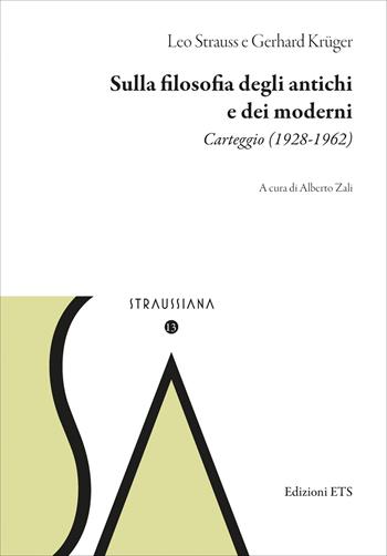Sulla filosofia degli antichi e dei moderni. Carteggio (1928-1962) - Leo Strauss, Gerhard Krüger - Libro Edizioni ETS 2026, Straussiana | Libraccio.it