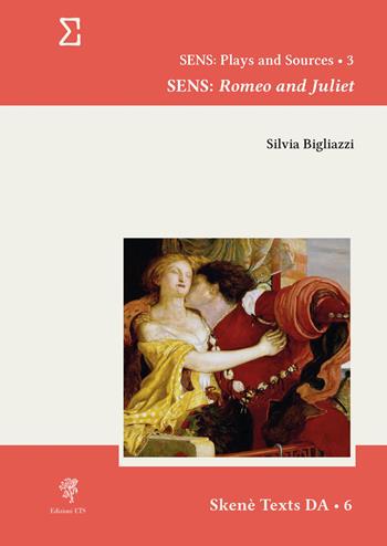 Sens: Romeo and Juliet - Silvia Bigliazzi - Libro Edizioni ETS 2026, Skenè texts and studies. Texts | Libraccio.it