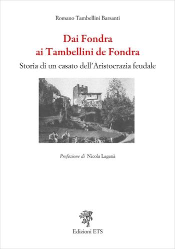 Dai Fondra ai Tambellini de Fondra. Storia di un casato dell’aristocrazia feudale - Romano Tambellini Barsanti - Libro Edizioni ETS 2026 | Libraccio.it