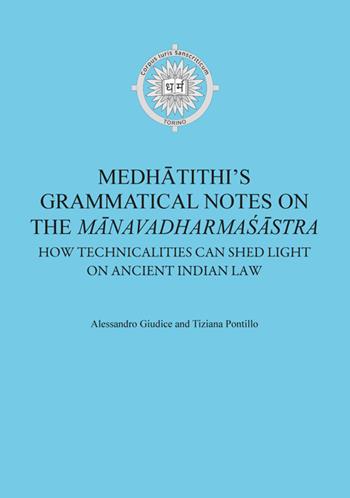 Medhatithi's grammatical notes on the «Manavadharmas´astra». How technicalities can shed light on ancient indian law - Alessandro Giudice, Tiziana Pontillo - Libro Edizioni ETS 2026 | Libraccio.it