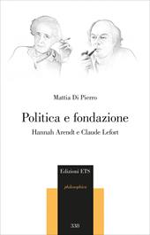 Politica e fondazione. Hannah Arendt e Claude Lefort