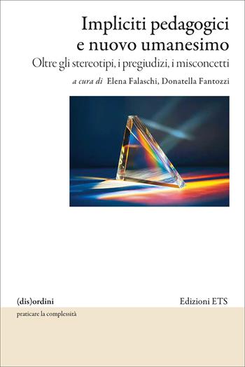 Impliciti pedagogici e nuovo umanesimo. Oltre gli stereotipi, i pregiudizi, i misconcetti  - Libro Edizioni ETS 2026, (dis)ordini | Libraccio.it