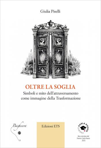 Oltre la soglia. Simboli e mito dell’attraversamento come immagine della trasformazione - Giulia Piselli - Libro Edizioni ETS 2026, Bagheera | Libraccio.it