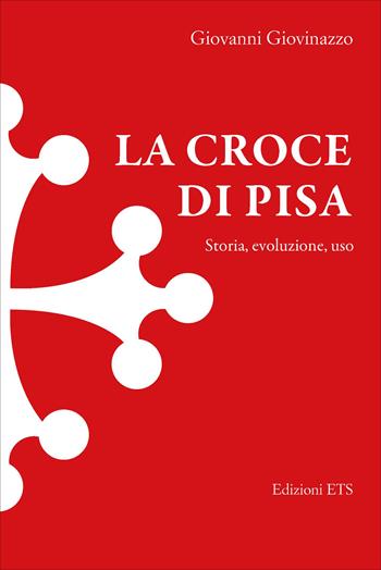 La croce di Pisa. Storia, evoluzione, uso - Giovanni Giovinazzo - Libro Edizioni ETS 2026 | Libraccio.it