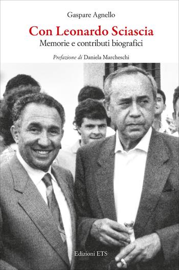Con Leonardo Sciascia. Memorie e contributi biografici - Agnello Gaspare - Libro Edizioni ETS 2026 | Libraccio.it
