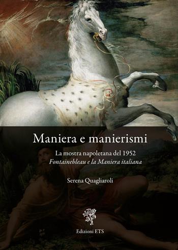Maniera e manierismi. La mostra napoletana del 1952 Fontainebleau e la Maniera italiana - Serena Quagliaroli - Libro Edizioni ETS 2026 | Libraccio.it