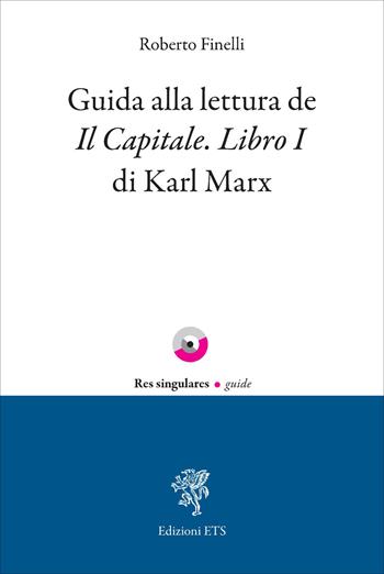 Guida alla lettura de Il Capitale. Libro I di Karl Marx - Roberto Finelli - Libro Edizioni ETS 2026, Res singulares. Guide | Libraccio.it