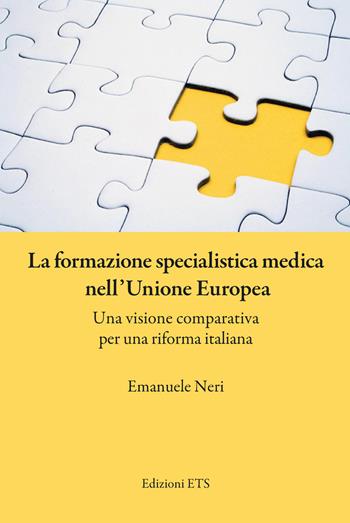 La formazione specialistica medica nell’Unione Europea. Una visione comparativa per una riforma italiana - Emanuele Neri - Libro Edizioni ETS 2026 | Libraccio.it
