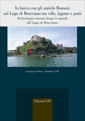 In barca con gli antichi Romani sul Lago di Bracciano tra ville, lagune e porti. Archeologia romana lungo le sponde del Lago di Bracciano