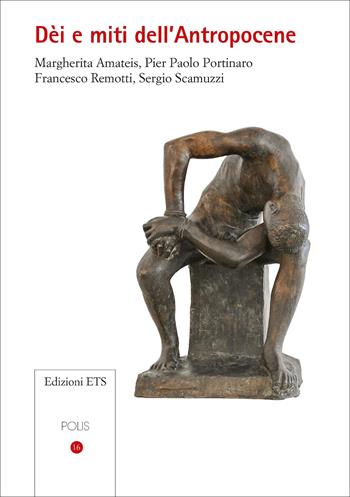 Dèi e miti dell'Antropocene - Margherita Amateis, Pier Paolo Portinaro, Francesco Remotti - Libro Edizioni ETS 2026, Polis | Libraccio.it