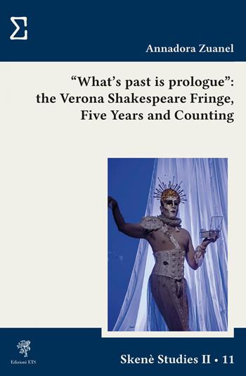 «What’s past is prologue». The Verona Shakespeare Fringe. Five years and counting - Annadora Zuanel - Libro Edizioni ETS 2026, Skenè. Studies | Libraccio.it