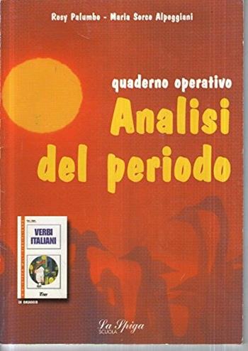 Analisi del periodo. Con verbi italiani. Per la Scuola media - Rosy Palumbo, Maria Sorce Alpeggiani - Libro La Spiga Edizioni 2006 | Libraccio.it
