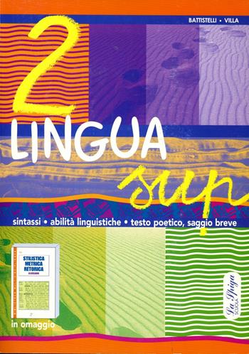 Lingua sup. Con prontuario stilistica. - Silvia Battistelli, Fiorella Villa - Libro La Spiga Edizioni 2006 | Libraccio.it