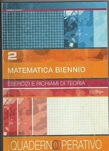 Matematica biennio. Per le Scuole superiori. Vol. 2 - Anna Calvi - Libro La Spiga Edizioni 2006 | Libraccio.it